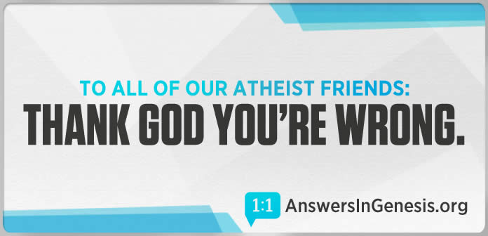 AiG Billboard: To All of Our Atheist Friends: Thank God You’re Wrong