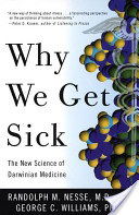 Why We Get Sick: The New Science of Darwinian Medicine