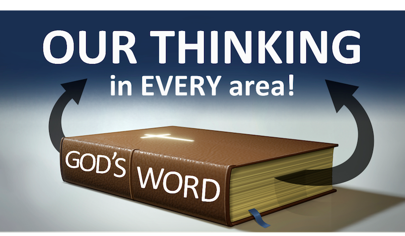 God’s Word is our thinking in EVERY area!