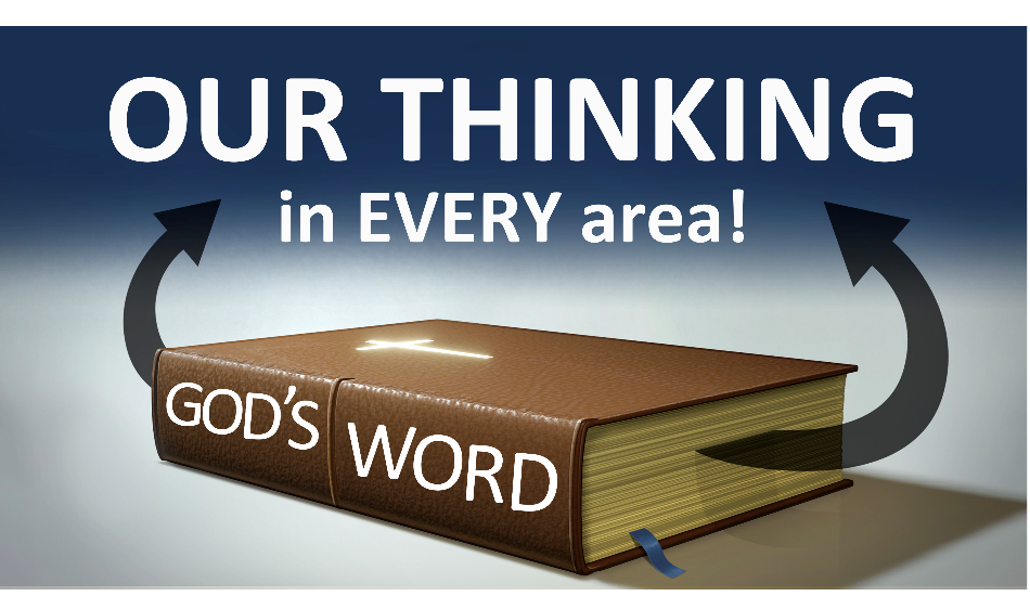 God’s Word is our thinking in EVERY area.