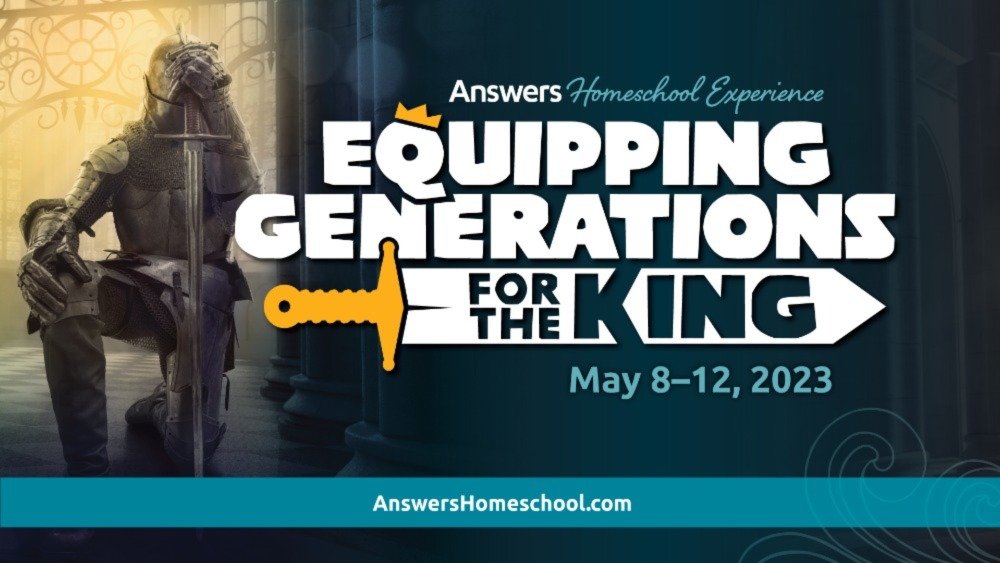Answers Homeschool Experience Event: Equipping Generations for the King, May 8-12, 2023