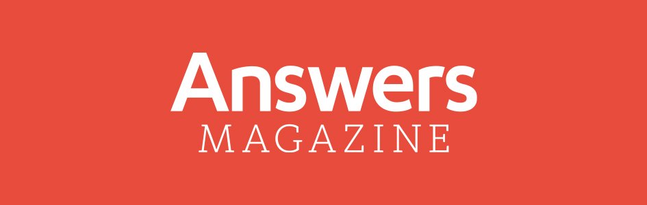 Answers Magazine Archive