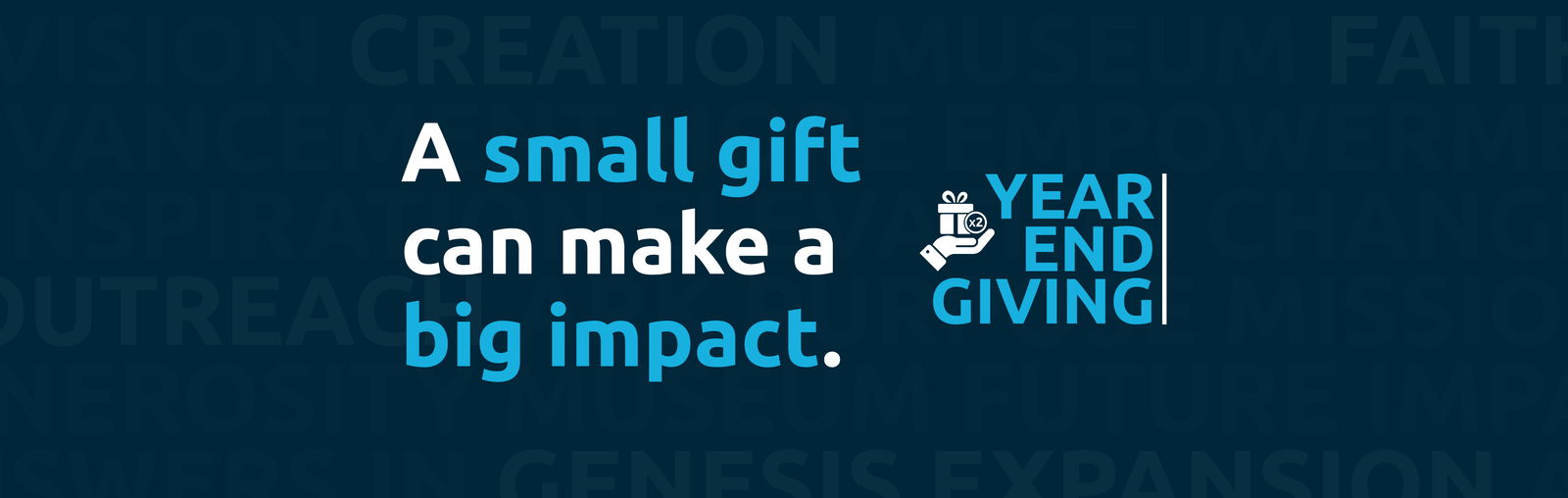 A small gift can make a big impact.