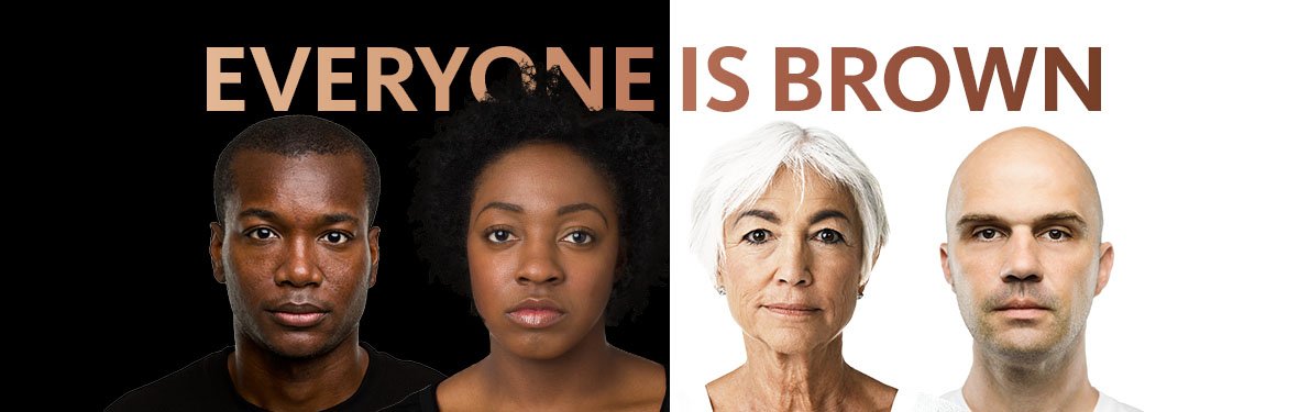 We’re Not “Black and White”—Everyone Is Brown
