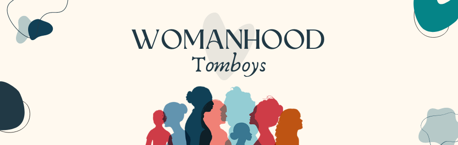 Womanhood: Tomboys