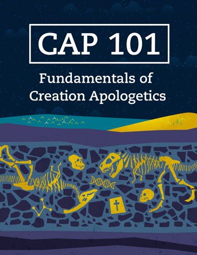 CAP 101: Foundations in Creation Apologetics