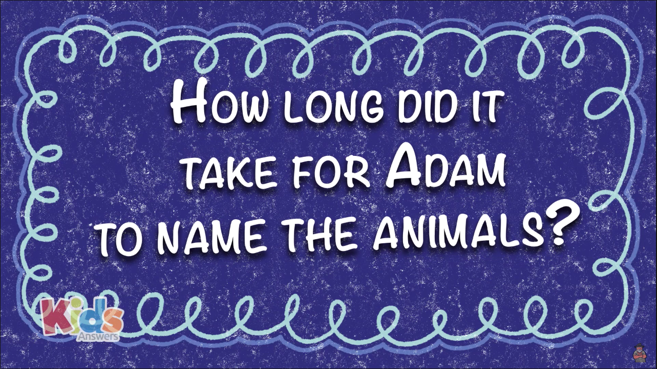 How Long did it take Adam to Name all the Animals?