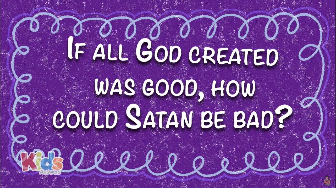 If all God Created was Good, How Could Satan be Bad?