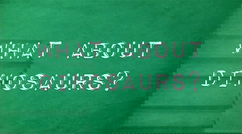 What About Dinosaurs?