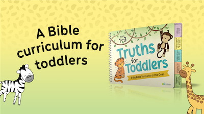 Teaching Truths to Toddlers? Yes, It Can Be Done!