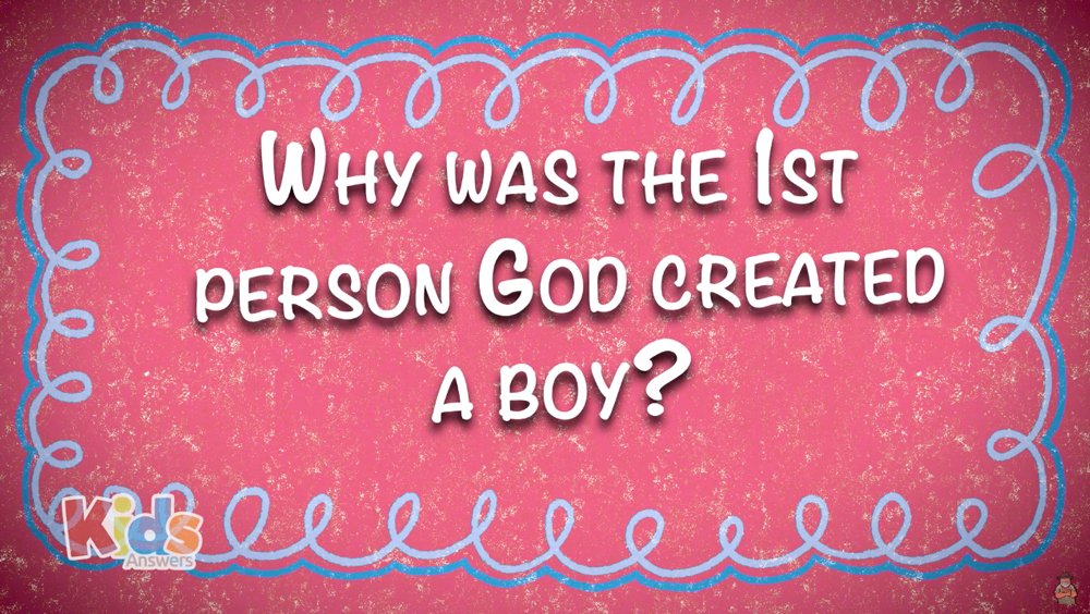 Why was the 1st Person God Created a Boy?