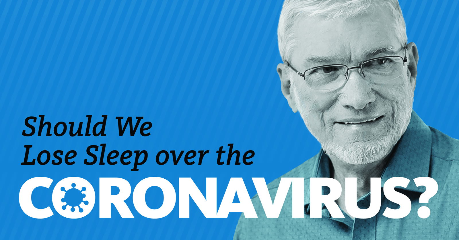 Should We Lose Sleep over the Coronavirus? Answers in Genesis