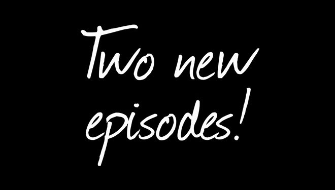  Two new episodes!