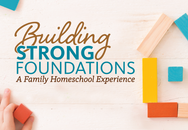Building Strong Foundations Homeschool Conference