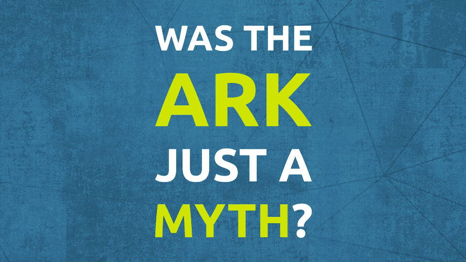 Was the Ark Just a Myth?