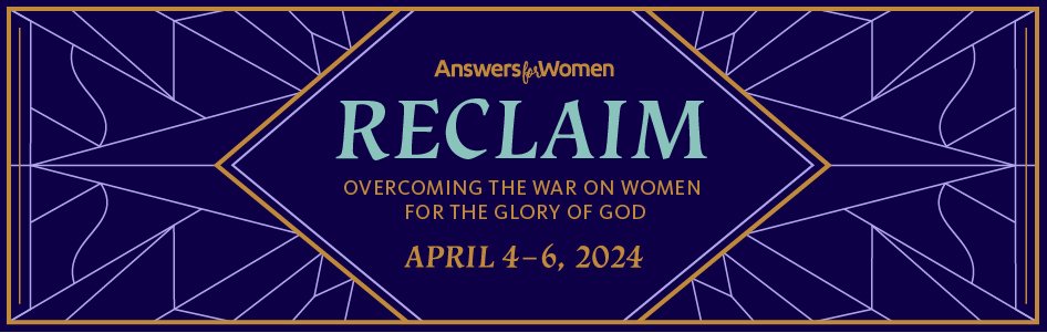 Reclaim: Answers for Women 2024Weekend Conference
