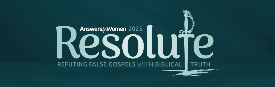 Resolute: Answers for Women 2025Weekend Conference, April 3–5