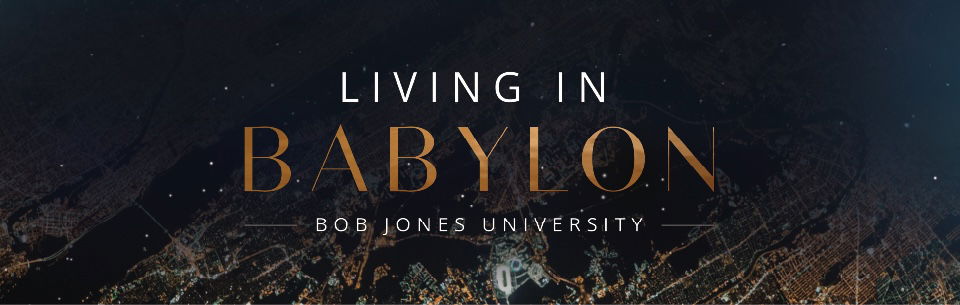 Living In Babylon: Bob Jones University