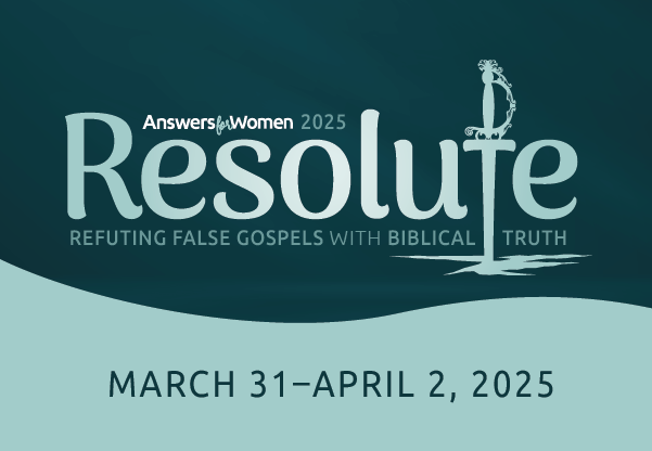 Resolute: Answers for Women 2025Weekday Conference, March 31–April 2
