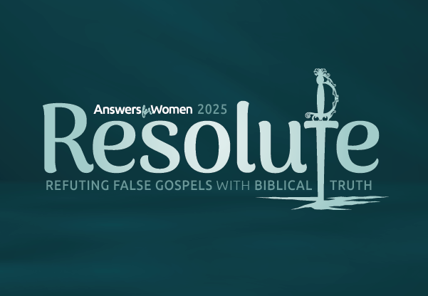 Resolute: Answers for Women 2025Weekday Conference, March 31–April 2