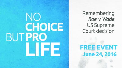 2016-06-24 No Choice but Pro Life