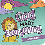 Truths for Toddlers: God Made Everything