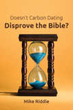 Doesn’t Carbon Dating Disprove the Bible?: PDF